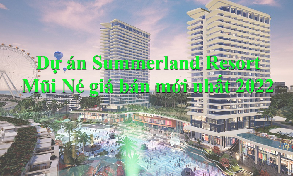 Dự án Summerland Resort Mũi Né giá bán mới nhất tháng [thang]/[nam]
