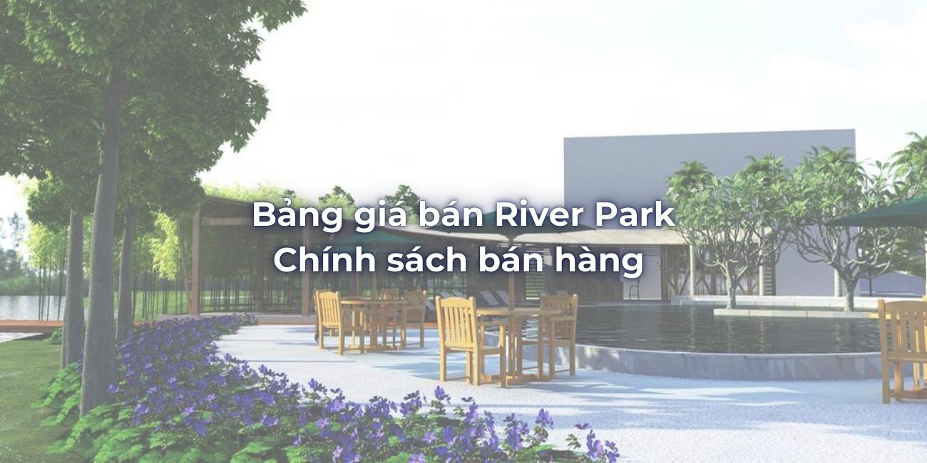 Bảng giá bán River Park, Chính sách bán hàng