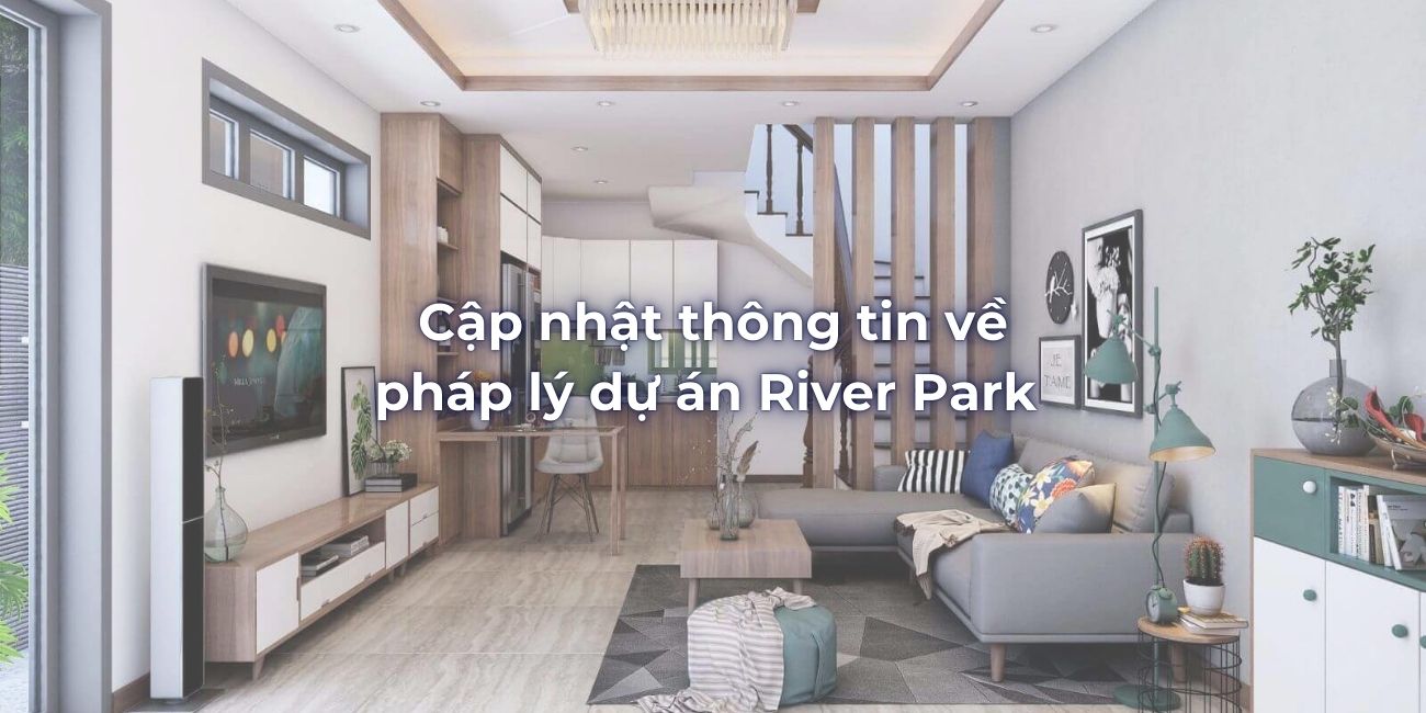 Cập nhật thông tin về pháp lý dự án River Park mới năm [nam]