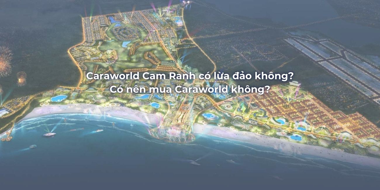 Caraworld Cam Ranh có lừa đảo không_ Có nên mua Caraworld không
