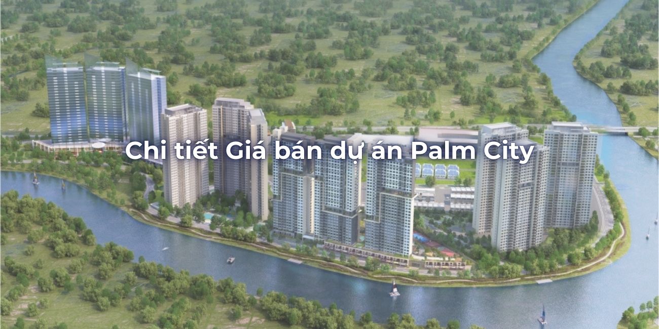 Chi tiết Giá bán dự án Palm City