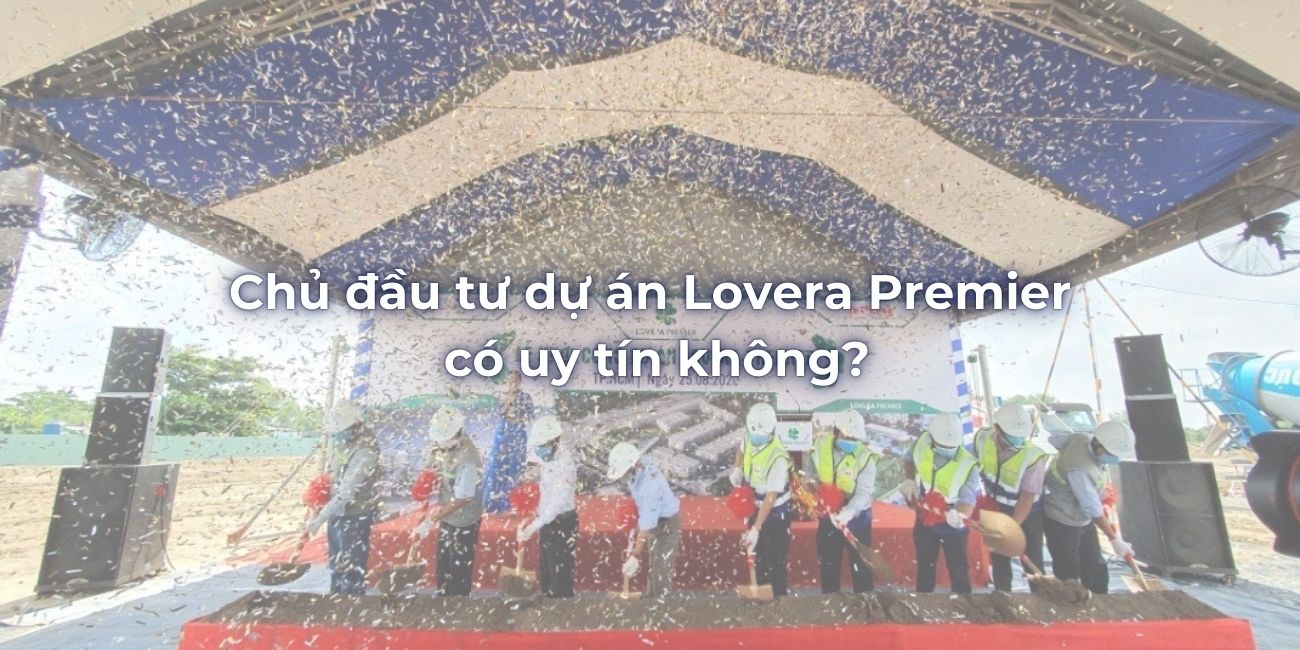 Chủ đầu tư dự án Lovera Premier có uy tín không