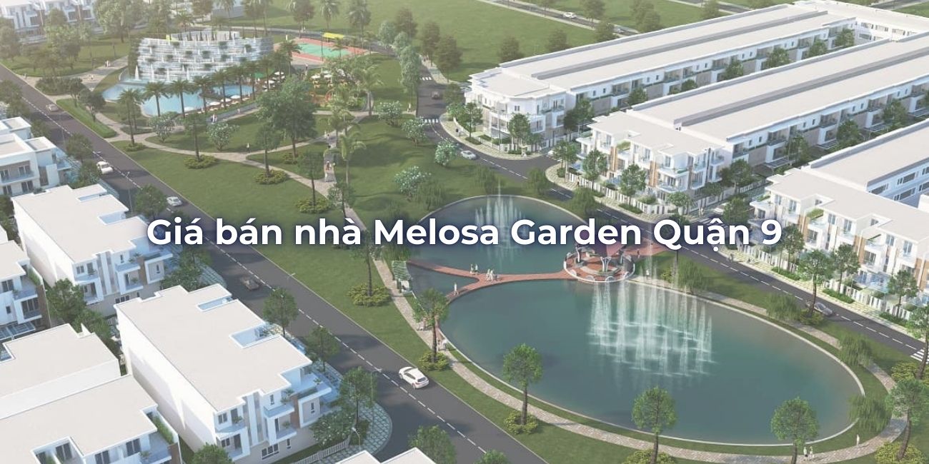 Giá bán nhà Melosa Garden Quận 9