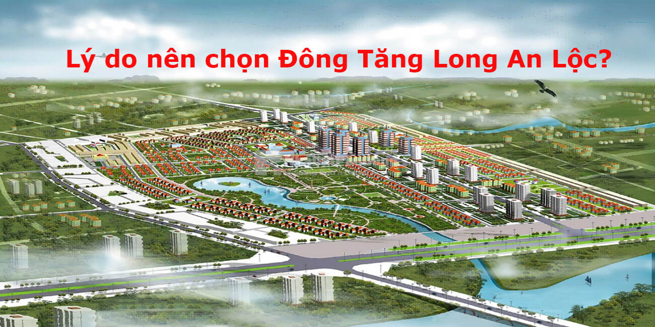 Lý do nên chọn Đông Tăng Long An Lộc