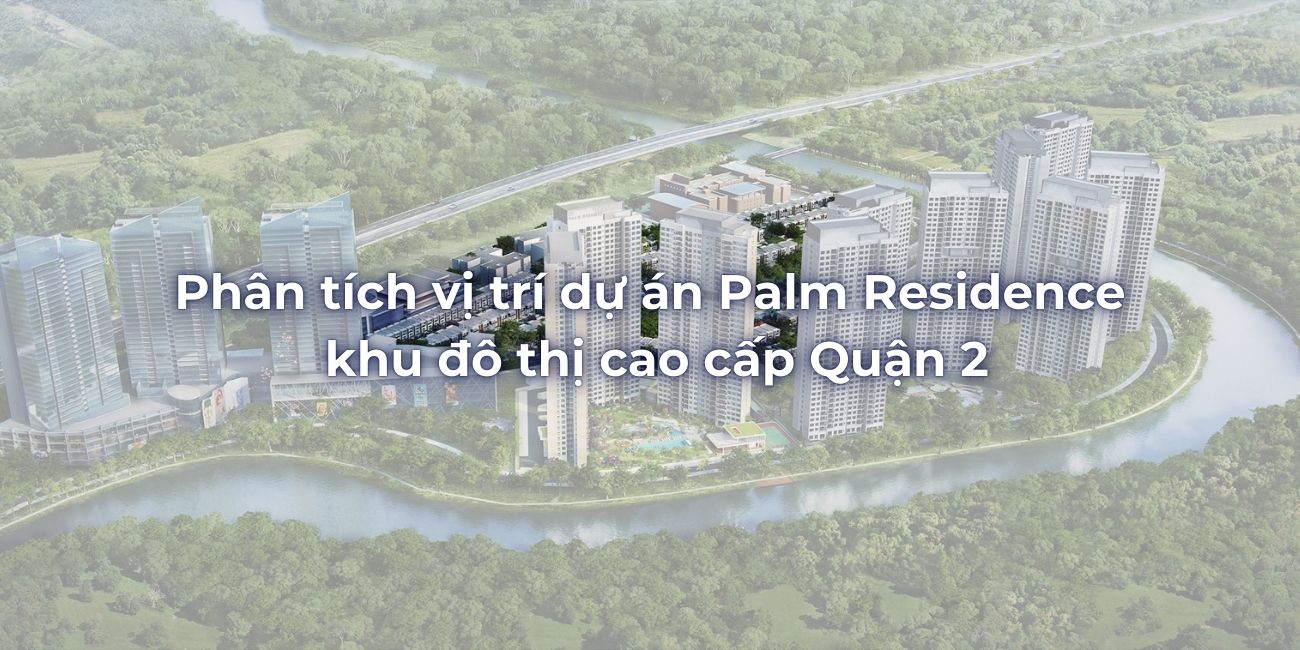 Phân tích vị trí dự án Palm Residence