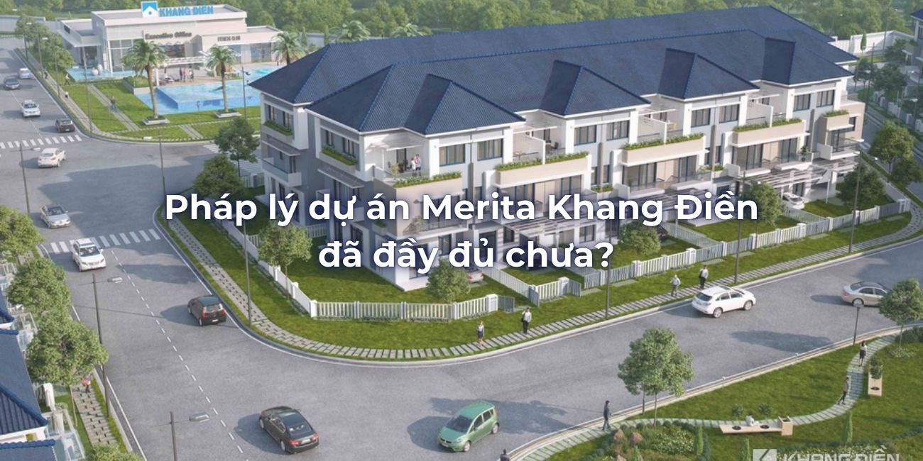 Pháp lý dự án Merita Khang Điền đã đầy đủ chưa