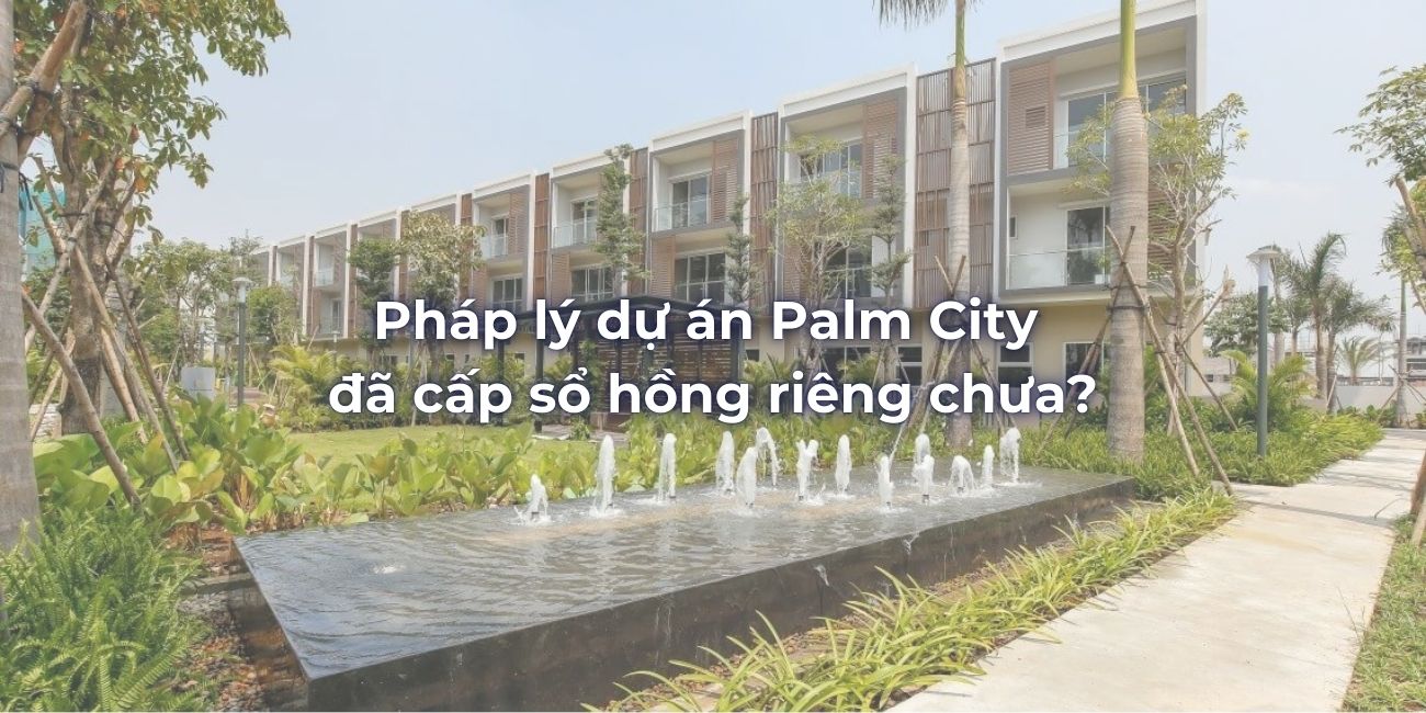 Pháp lý dự án Palm City đã cấp sổ hồng riêng chưa