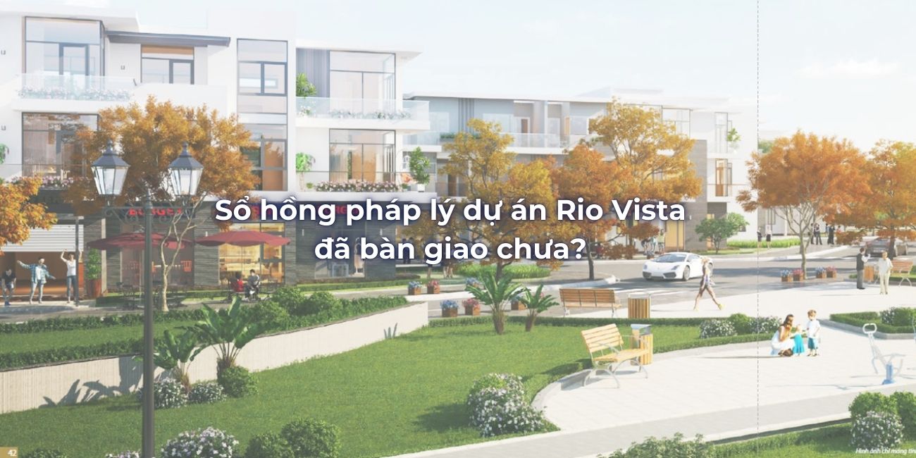 Sổ hồng pháp lý dự án Rio Vista đã bàn giao chưa