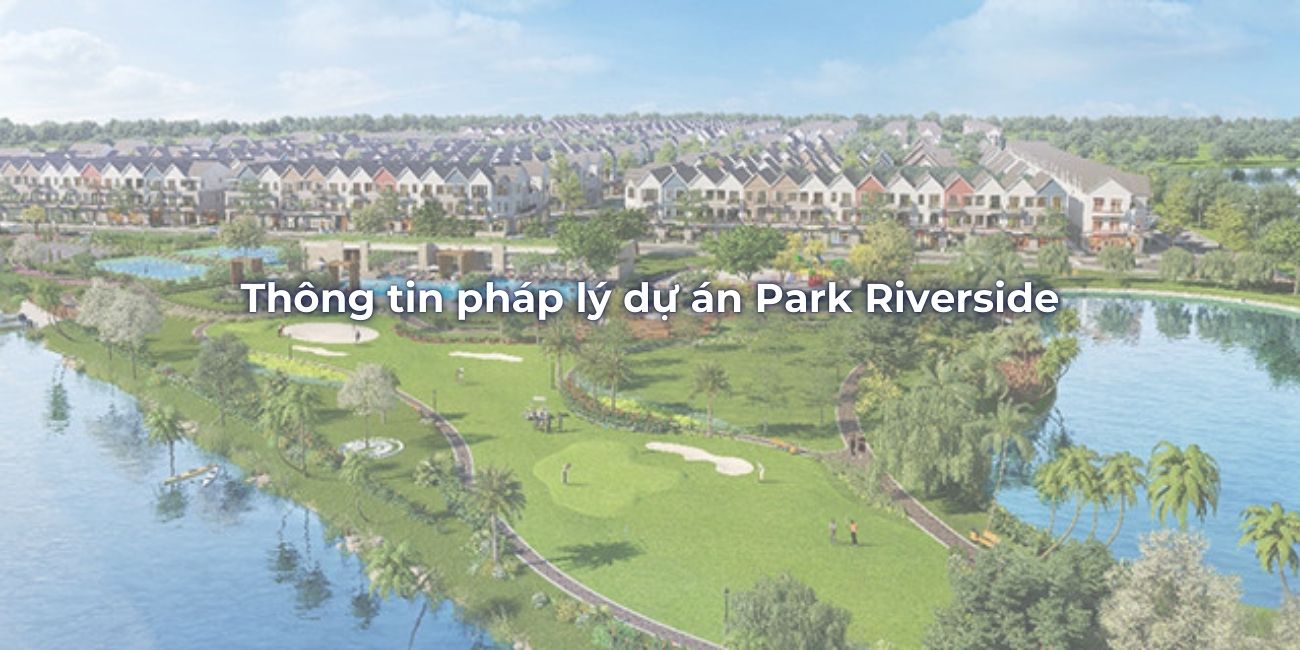 Thông tin chính xác về pháp lý dự án Park Riverside