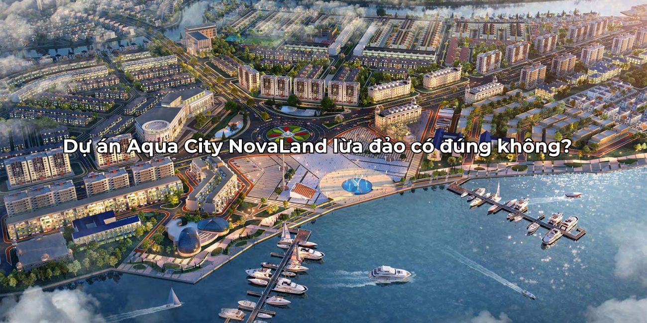 Dự án Aqua City lừa đảo có đúng không?