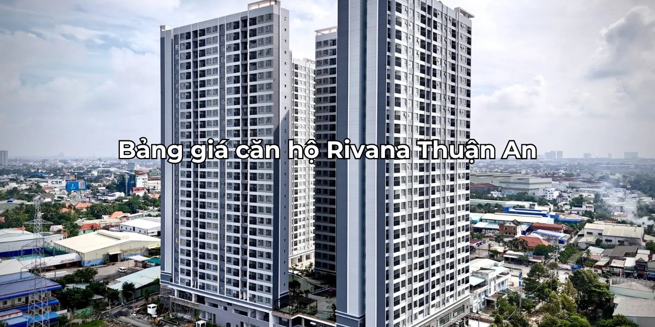 Cập nhập bảng giá căn hộ The Rivana Thuận An