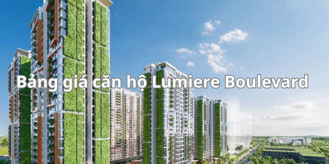 Cập nhập giá bán dự án Lumiere Boulevard Quận Thủ Đức
