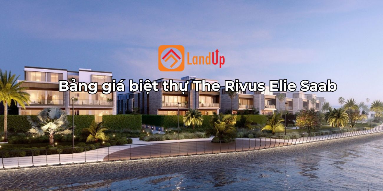 Chi tiết giá bán The Rivus Elie Saab biệt thự đẹp Thủ Đức