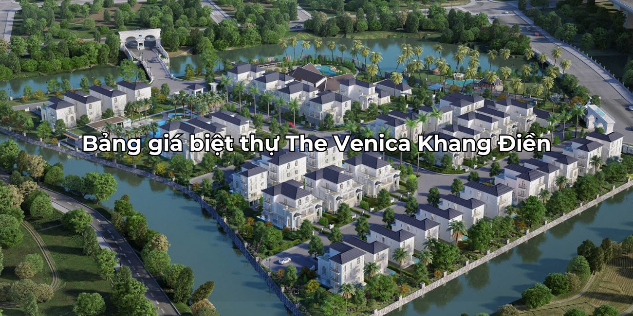 Bảng giá The Venica biệt thự sang trọng Quận 9