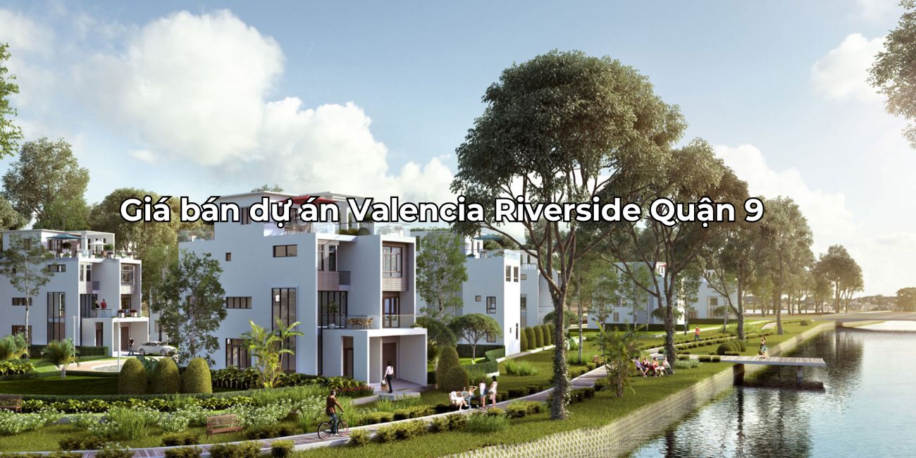 Giá bán Valencia Riverside nhà phố biệt thự đẹp