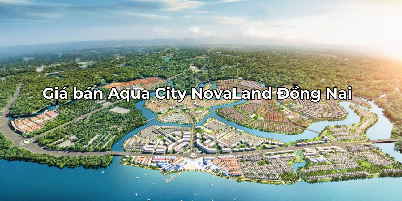 Giá bán Aqua City nhà phố biệt thự cao cấp Đồng Nai