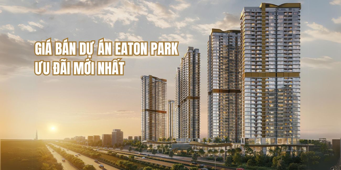 Giá bán dự án Eaton Park ưu đãi mới nhất