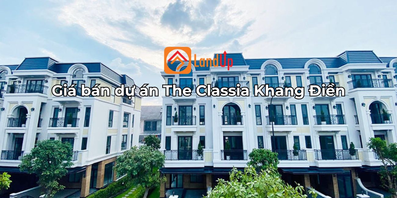 Cập nhập giá bán The Classia tháng [thang]/[nam] và ưu đãi đặc biệt