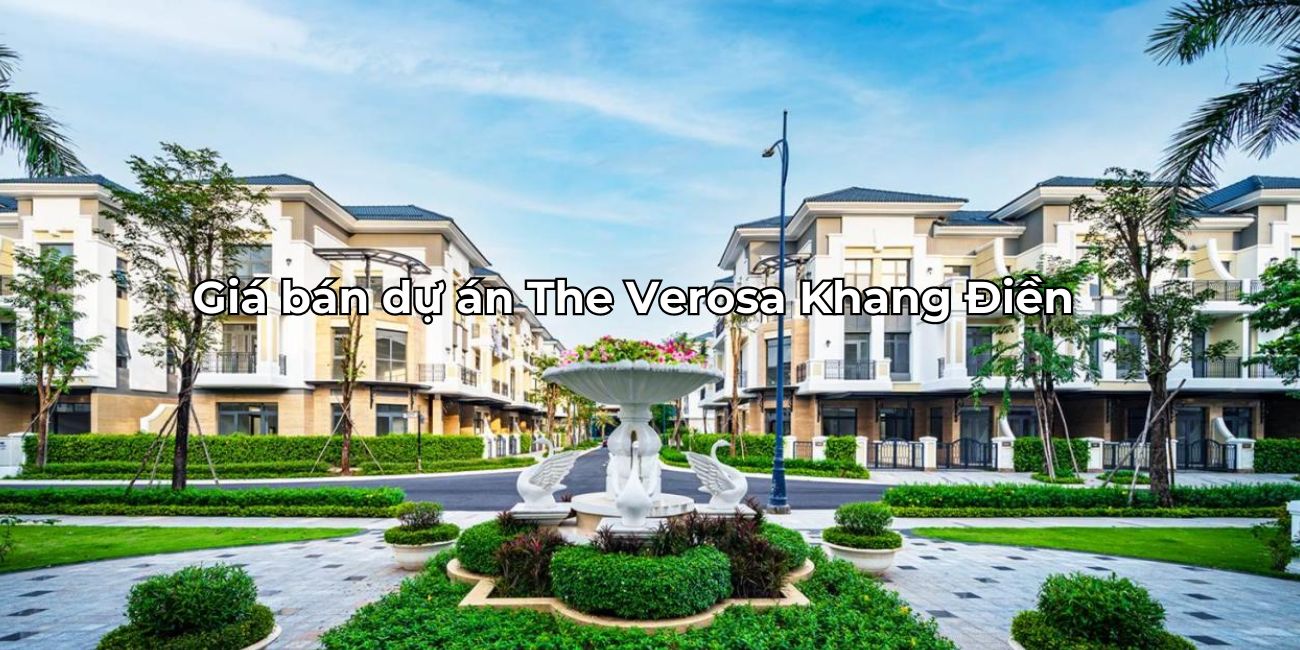 Giá bán The Verosa ưu đãi đặc biệt chiết khấu hấp dẫn