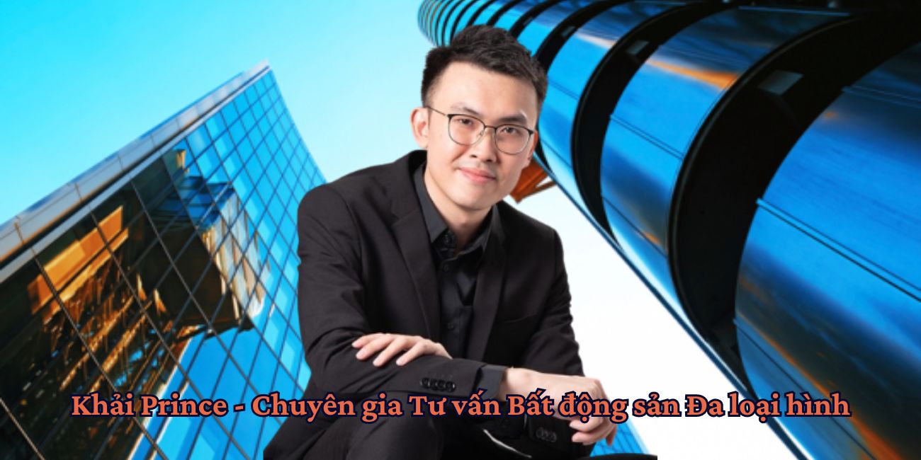 Khải Prince - Chuyên gia Tư vấn Bất động sản Đa loại hình