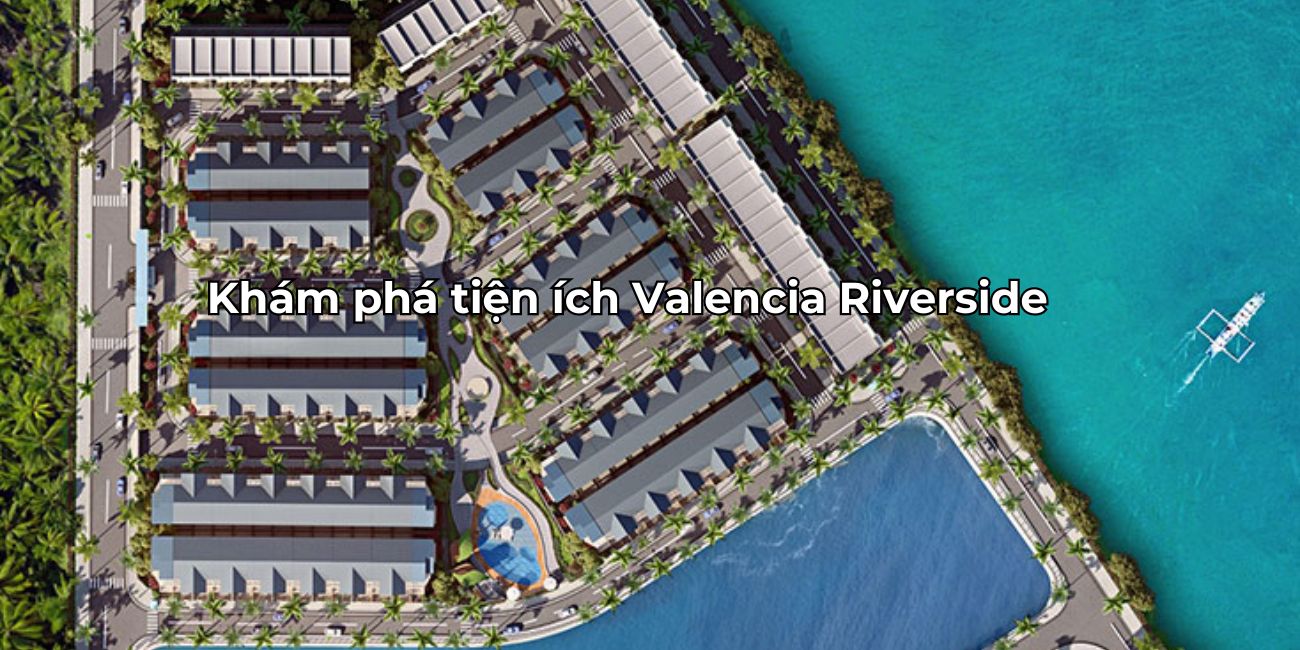 Chi tiết tiện ích Valencia Riverside đa dạng tiện nghi