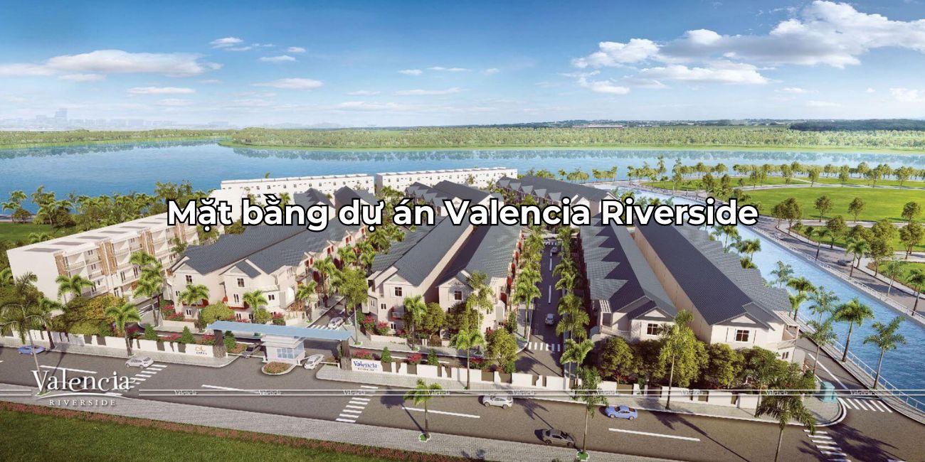 Toàn cảnh mặt bằng Valencia Riverside tối ưu không gian sống