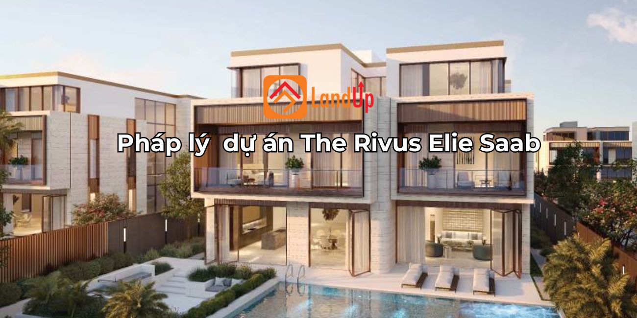 Pháp lý dự án The Rivus Elie Saab có an toàn minh bạch không?
