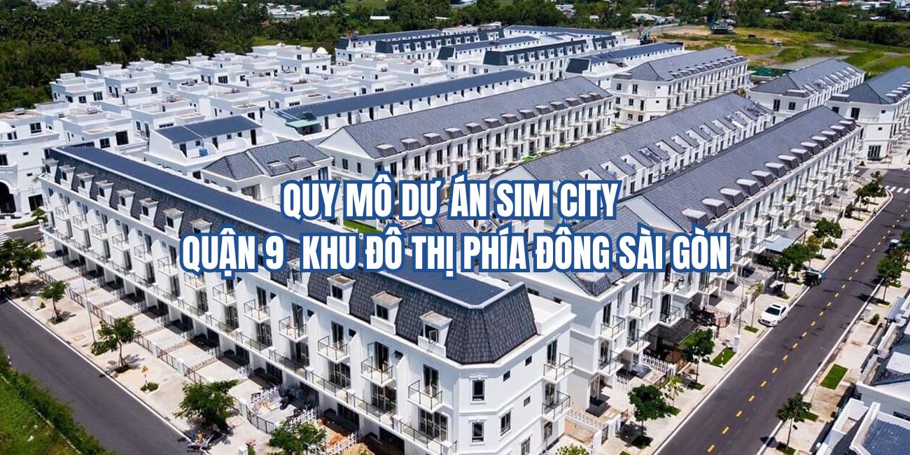 Quy mô dự án Sim City quận 9 khu đô thị phía Đông Sài Gòn