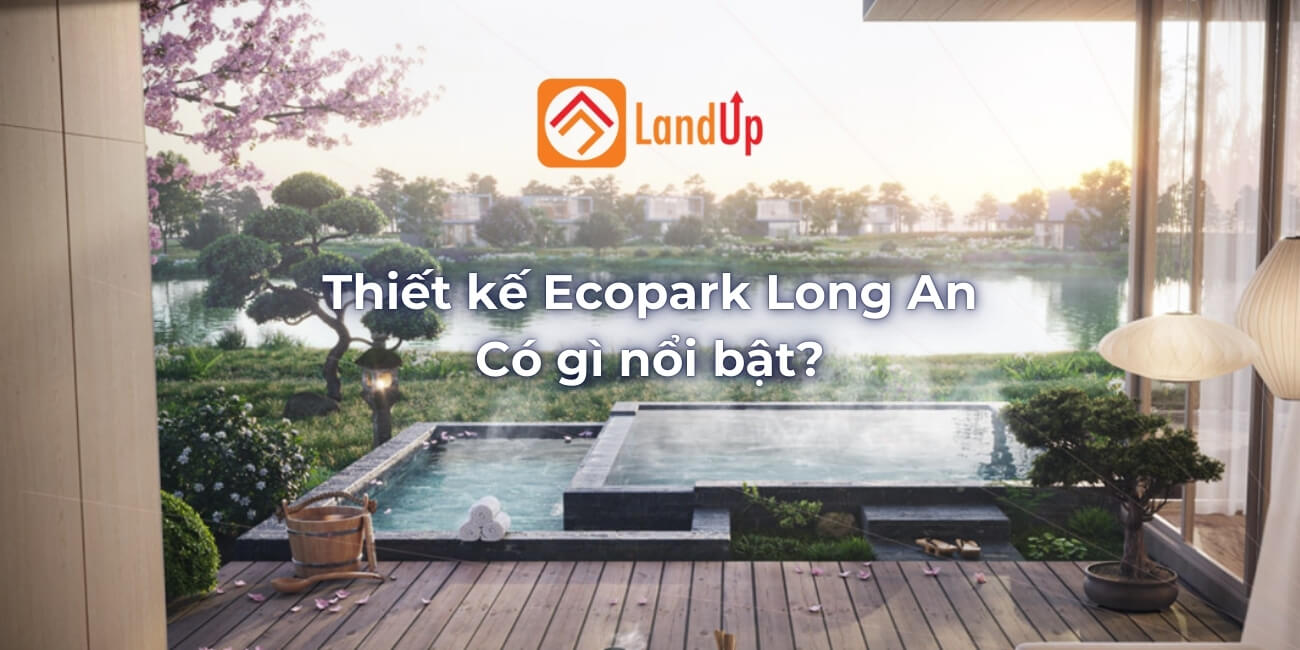 Thiết kế biệt thự, căn hộ Ecopark Bến Lức Long An có gì đặc biệt?