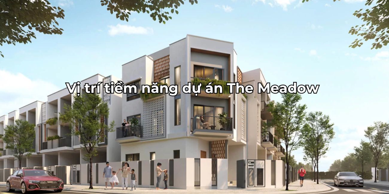 Khám phá vị trí The Meadow kết nối thuận tiện phát triển bền vững