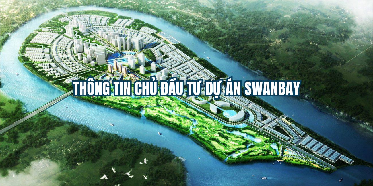 Thông tin chủ đầu tư dự án Swanbay và độ uy tín trong ngành