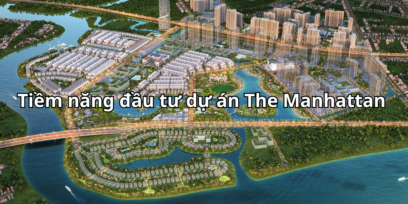 Những lý do bạn nên đầu tư dự án The Manhattan