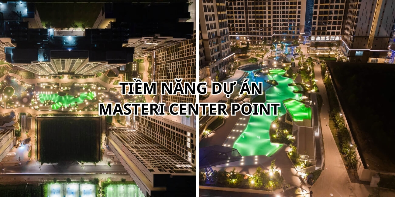 Tiềm năng sinh lời từ dự án Masteri Center Point như thế nào?