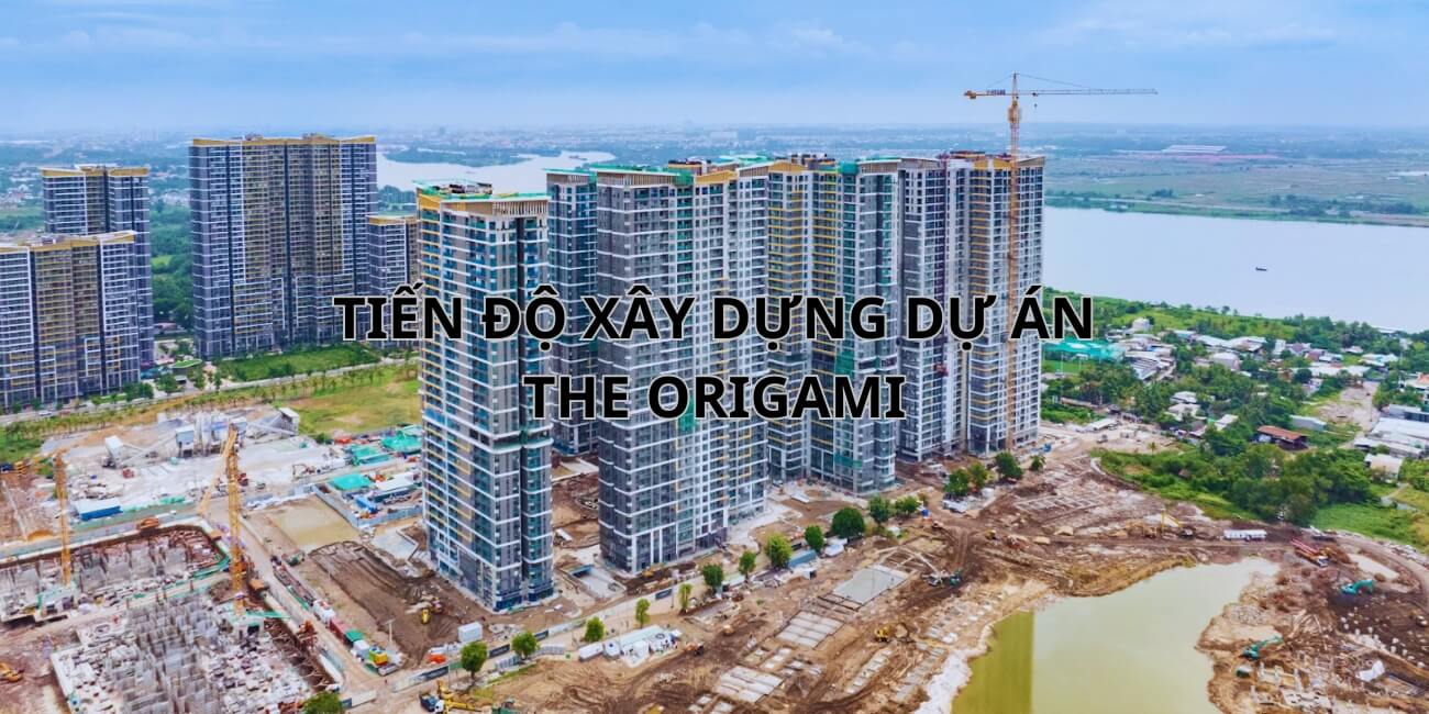 Tiến dộ xây dựng dự án The Origami tới đâu rồi?