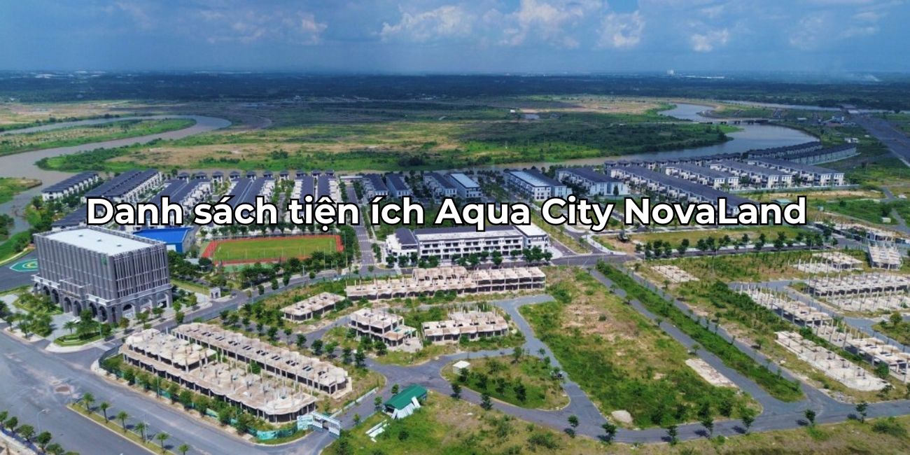 Danh sách tiện ích Aqua City trải nghiệm cuộc sống đẳng cấp