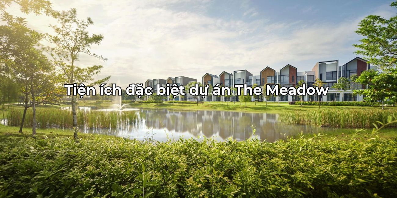 Khám phá tiện ích The Meadow tạo nên không gian sống đẳng cấp