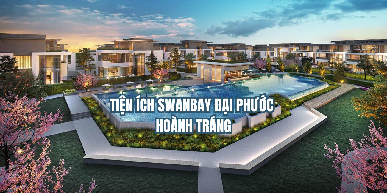 Tiện ích Swanbay Đại Phước đảo nghỉ dưỡng hoành tráng