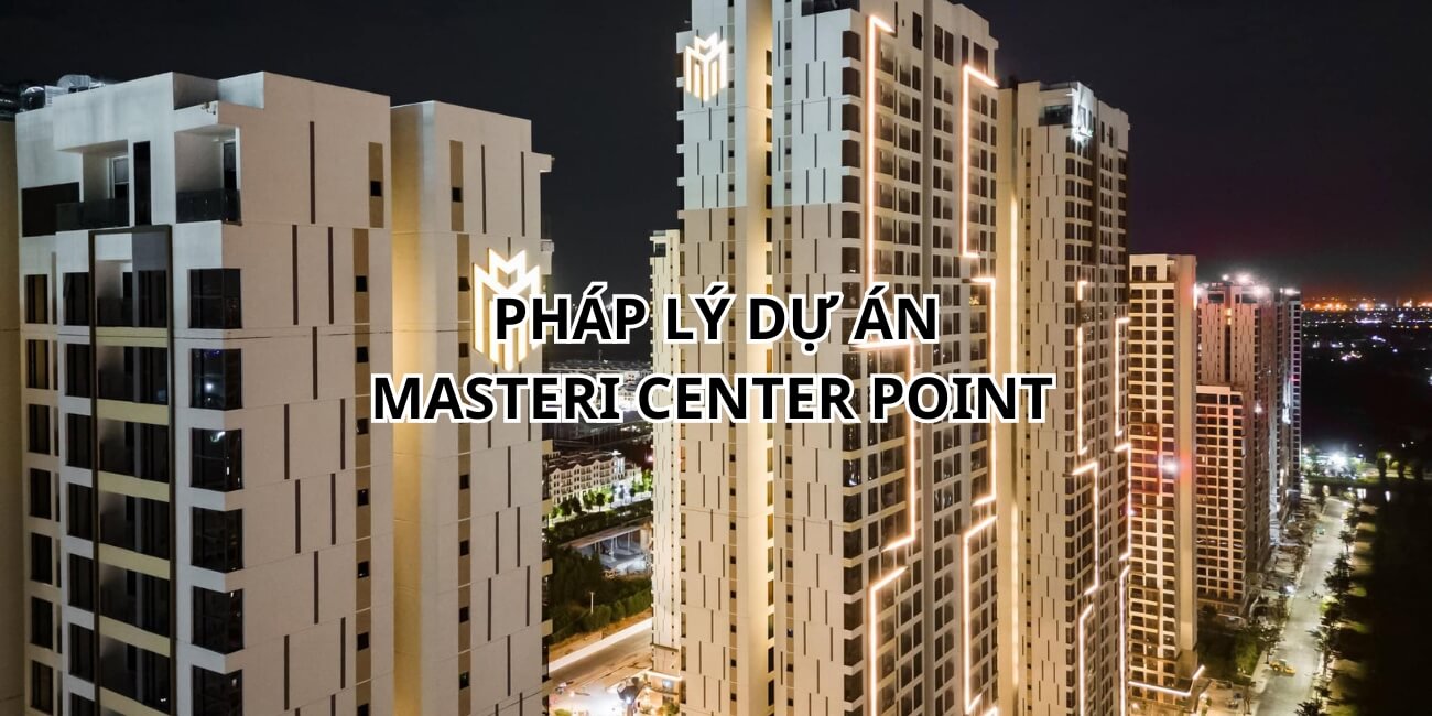 Toàn bộ thông tin pháp lý dự án Masteri Center Point