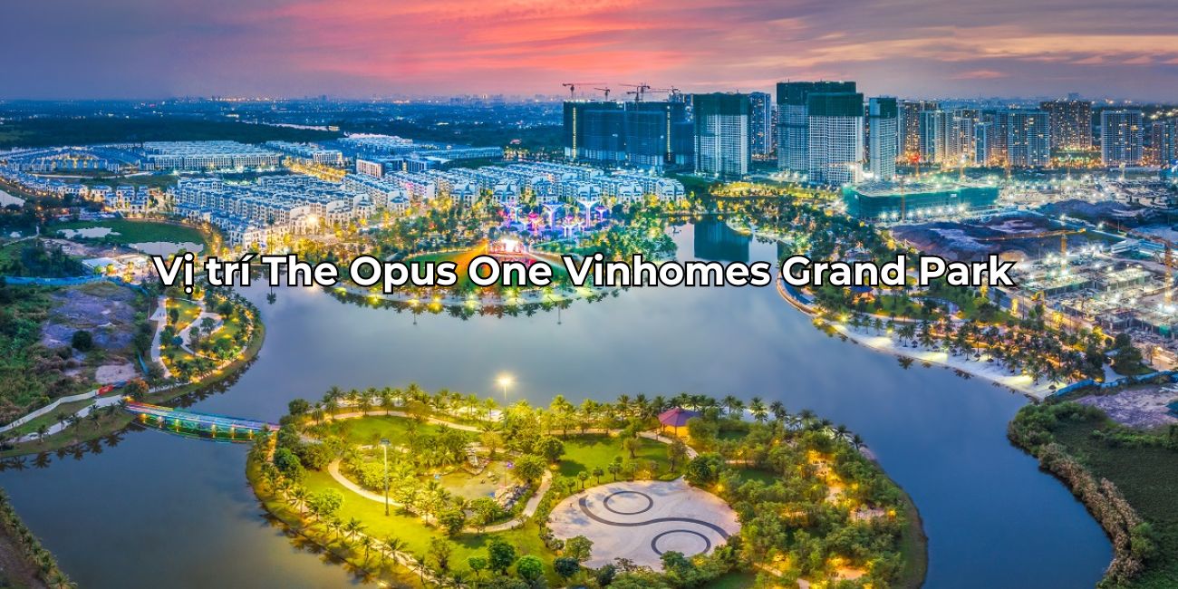 Vị trí The Opus One điểm vàng kết nối tại Quận 9